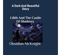 Lilith And The Castle Of Shadows: A Dark And Beautiful Story