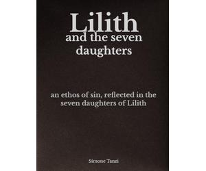 Lilith and the Seven Daughters: An Ethos of Sin, Reflected in the Seven Daughters of Lilith