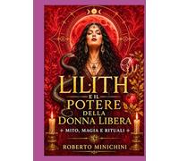 Lilith e il potere della donna libera: Mito, magia e rituali