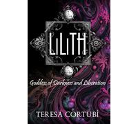 Lilith: Goddess of Darkness and Liberation: 1 (Dark Goddesses)