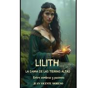 LILITH LA DAMA DE LAS TIERRAS ALTAS: Entre sombras y pasiones (Highlander en las Tierras Altas y mujeres Escocesas en la novela de ficción histórica romántica)