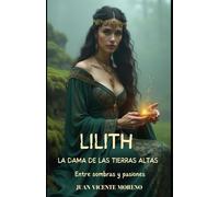 LILITH LA DAMA DE LAS TIERRAS ALTAS: Entre sombras y pasiones (Highlander en las Tierras Altas y mujeres Escocesas en la novela de ficción histórica romántica)