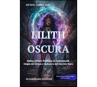 LILITH OSCURA: Spicy Dark Fantasy e Cyberpunk: Un romanzo Urban Fantasy tra Magia del Chaos e le Guerre del Cerchio Nero