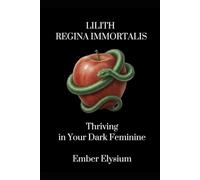 Lilith Regina Immortalis: Thriving In Your Dark Feminine