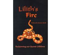 [Lilith's Fire: Reclaiming Our Sacred Lifeforce] (By: Deborah Grenn-Scott) [published: September, 2000]