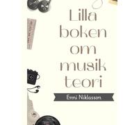 Lilla boken om musikteori - Enni Niklasson: En bok för dig som redan kan musikteori eller är helt ny.