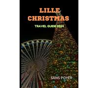 Lille Christmas Travel Guide 2024: Discover Festive Activities and Hidden Gems for a Memorable Holiday in Lille