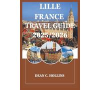 LILLE FRANCE TRAVEL GUIDE 2025/2026: From Old Town to Avant-Garde: Lille’s Best Experiences for 2025 & 2026 Visitors