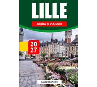 LILLE GUIDA DI VIAGGIO 2027: Dove le Fiandre incontrano la Francia - mattoni, birrerie e la Braderie