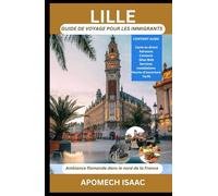 Lille Guide de voyage pour les immigrants: Ambiance flamande dans le nord de la France (Apomech Global Travel)