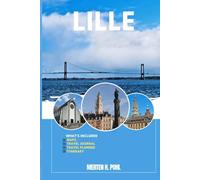 LILLE TRAVEL GUIDE: Discover Lille’s Hidden Gems, Outdoor Escapes, Local Secrets, and Unforgettable Sights