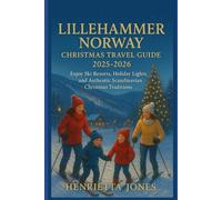 Lillehammer Norway Christmas Travel Guide 2025-2026: Enjoy Ski Resorts, Holiday Lights, and Authentic Scandinavian Christmas Traditions (Christmas and Winter Travel Guide 2025 - 2026)