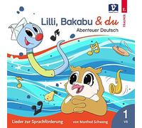Lilli, Bakabu & du - Abenteuer Deutsch: Lieder zur Sprachförderung