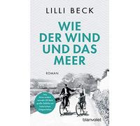 Lilli Beck Wie der Wind und das Meer: Roman (Paperback)