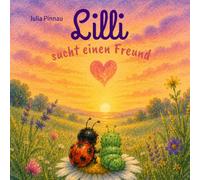 Lilli sucht einen Freund: Eine liebevolle Mutmachgeschichte über Freundschaft, Gefühle und das Anderssein