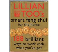 Lillian Too's Smart Feng Shui For The Home (188 Brilliant Ways To Work With What You've Got)