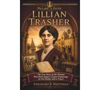 Lillian Trasher: The True Story of the Woman Who Built Egypt's Largest Orphanage on One Dollar and a Prayer (Pillars of Faith)