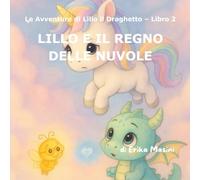 LILLO E IL REGNO DELLE NUVOLE: Una storia sull’amicizia, la collaborazione e il coraggio di aiutarsi a vicenda (Le Avventure di LILLO IL DRAGHETTO)