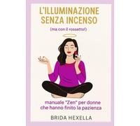 L'illuminazione senza incenso (ma con il rossetto): manuale "Zen" per donne che hanno finito la pazienza