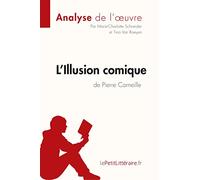 L'Illusion comique de Pierre Corneille (Analyse de l'oeuvre): Comprendre la littérature avec lePetitLittéraire.fr (Fiche de lecture)