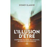 L'illusion d'être: Croyances Inconscientes et héritages émotionnels : qui êtes-vous vraiment ?