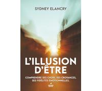 L'illusion d'être: Croyances Inconscientes et héritages émotionnels : qui êtes-vous vraiment ?