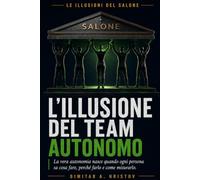 L'illusione del team autonomo: La vera autonomia nasce quando ogni persona sa cosa fare, perché farlo e come misurarlo. (Le illusioni del salone)
