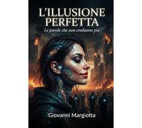 L'ILLUSIONE PERFETTA Le parole che non crediamo più