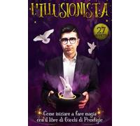 L'Illusionismo: Come iniziare a fare magia con il libro di giochi di prestigio