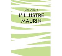 L'Illustre Maurin: Les aventures tumultueuses d'un rebelle provençal