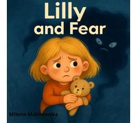 Lilly and fear: coping with scary feelings | gentle support for anxious toddlers | emotional safety for preschoolers | calm stories for sensitive kids ... children feel secure (Lilly and Emotions)