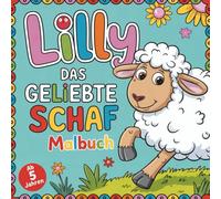 Lilly, das geliebte Schaf. Ein zauberhaftes Malbuch für Kinder ab 5 Jahren mit biblischen Inhalten. Eine herzerwärmende Geschichte und 30 wunderbaren ... die Liebe Gottes näher bringen.: Malbuch