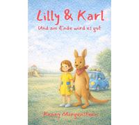 Lilly & Karl: Und am Ende wird es gut (Lilly & Karl und ihre verrückten Abenteuer)