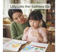 Lilly Lets Her Sadness Go: My Little Big World of Feelings