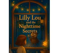 Lilly Lou and the Nighttime Secrets: A Bedtime story for Little Gigglers