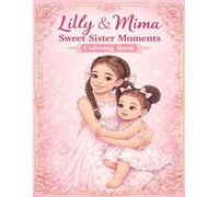 Lilly & Mima Sweet Sister Moments Coloring Book: A Cute and Easy Coloring Pages for Kids