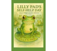Lilly Pad and her Self Help Day: How a little frog learned she could do big things: 1 (Lilly Pad Leaps)