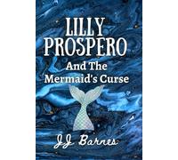 Lilly Prospero And The Mermaid's Curse (The Lilly Prospero Series)