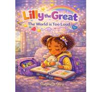 Lilly The Great: The World is Too Loud (Autistic and Amazing)