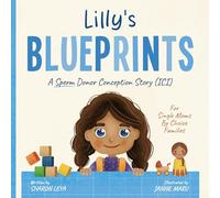 Lilly's Blueprints: A (ICI) Donor Conception Story for Single Moms By Choice Families