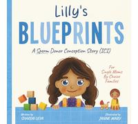 Lilly's Blueprints: A (ICI) Donor Conception Story for Single Moms By Choice (My Donor Story: A Book Series for Donor-Conceived Children)