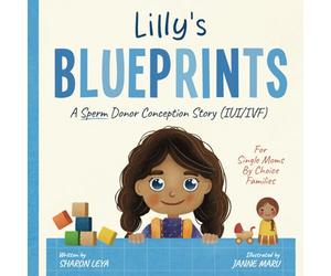 Lilly's Blueprints: A (IVF) Donor Conception Story for Single Moms By Choice