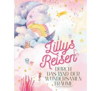 Lillys Reisen durch das Land der wundersamen Träume: Malbuch zum Träumen