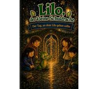 Lilo, der kleine Schuldrache - Band 14: Der Tag, an dem Lilo gehen sollte: Ein Erstlese-Abenteuer über Abschied, Loslassen und Freundschaft, die nicht festhält - für Kinder von 7 bis 12 Jahren