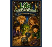 Lilo, der kleine Schuldrache - Band 3: Der Wunsch-Kompass: Ein Erstlesebuch über Wünsche, Ehrlichkeit und gute Entscheidungen - - für Kinder von 7 bis 12 Jahren