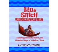 Lilo & Stitch: The Ultimate Fan Guide: Exploring the Heart, Humor, and Hawaiian Magic of a Modern Classic