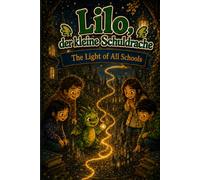 Lilo, the Little School Dragon - Book 15: The Light of All Schools: An early reader adventure about passing on light, togetherness, and secrets that may continue