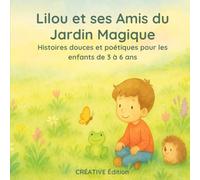 Lilou et ses Amis du Jardin Magique: Histoires douces et poétiques pour apprendre à gérer ses émotions tout en s’émerveillant, pour les enfants de 3 à 6 ans