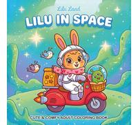 Lilu in Space: A Super Cute and Comfy Coloring Book for All Ages Simple and Sweet Space Bunny Designs for Relaxation.