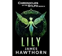 Lily: A Modern Mythical Love Story (Chronicles of the Sylph)